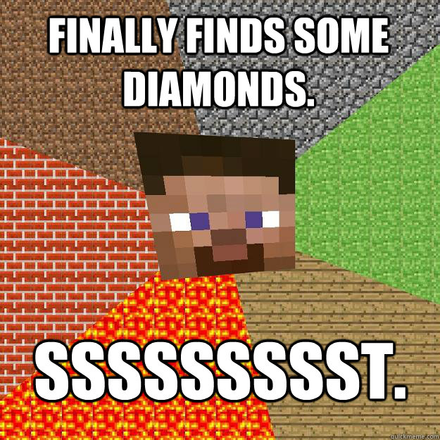 Finally finds some diamonds. ssssssssst.  Minecraft