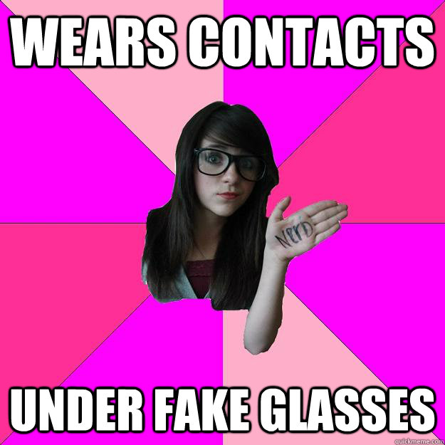 wears contacts  under fake glasses  Idiot Nerd Girl