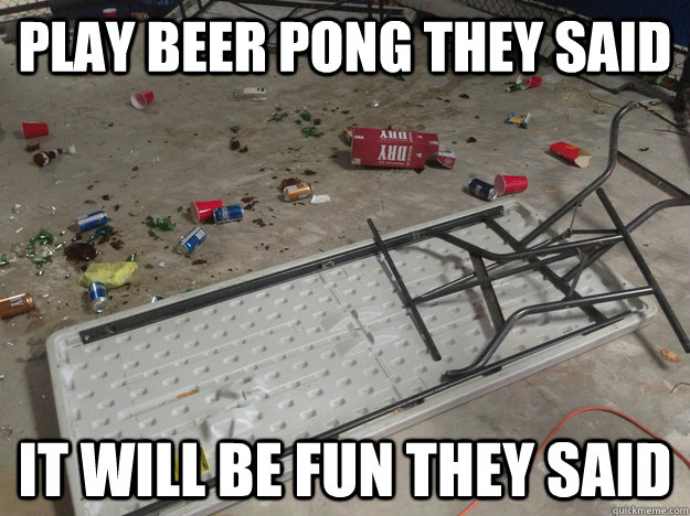 play beer pong they said it will be fun they said - play beer pong they said it will be fun they said  Misc