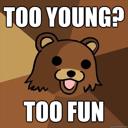 Too Young? Too Fun  Pedobear