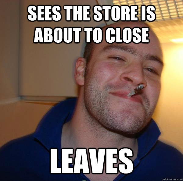 sees the store is about to close leaves - sees the store is about to close leaves  Misc