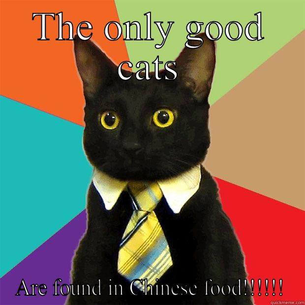 THE ONLY GOOD CATS ARE FOUND IN CHINESE FOOD!!!!!! Business Cat