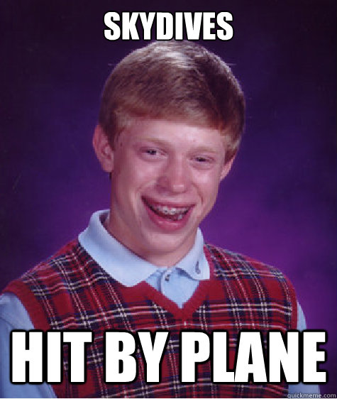 Skydives Hit by plane - Skydives Hit by plane  Bad Luck Brian