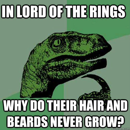 In Lord of the rings why do their hair and beards never grow?  Philosoraptor