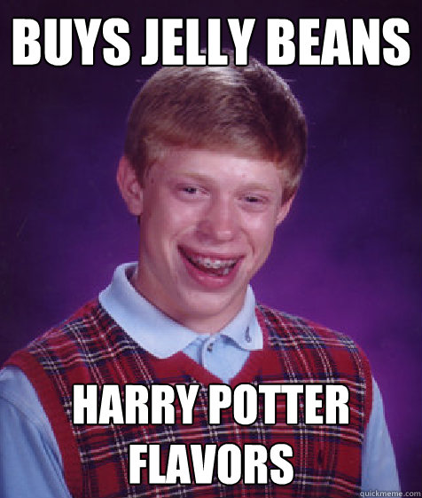 buys jelly beans harry potter flavors  Bad Luck Brian