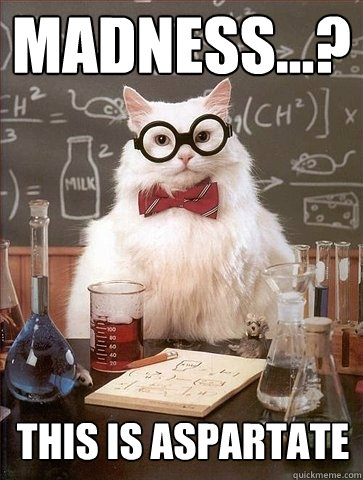 Madness...? This is Aspartate  Chemistry Cat