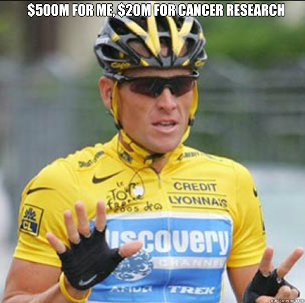 $500M for me, $20M for cancer research   Lance Armstrong