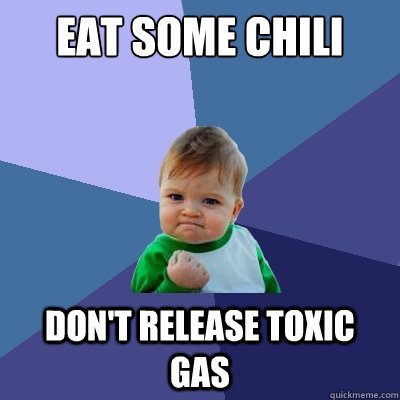 Eat Some Chili Don't release toxic gas - Eat Some Chili Don't release toxic gas  Success Kid