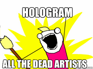 Hologram ALL THE DEAD ARTISTS  All The Things