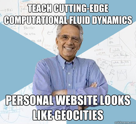 Teach cutting-edge computational fluid dynamics Personal website looks like geocities - Teach cutting-edge computational fluid dynamics Personal website looks like geocities  EngineeringProfessor