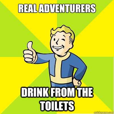 Real Adventurers  Drink from the toilets  Fallout new vegas