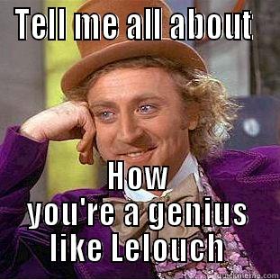 TELL ME ALL ABOUT  HOW YOU'RE A GENIUS LIKE LELOUCH Condescending Wonka