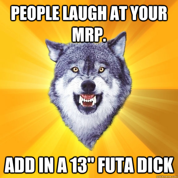 People laugh at your MRP. Add in a 13