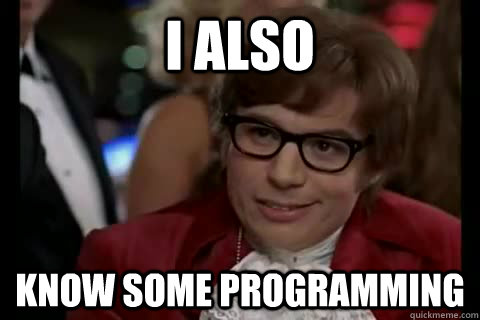 I also know some programming  Dangerously - Austin Powers