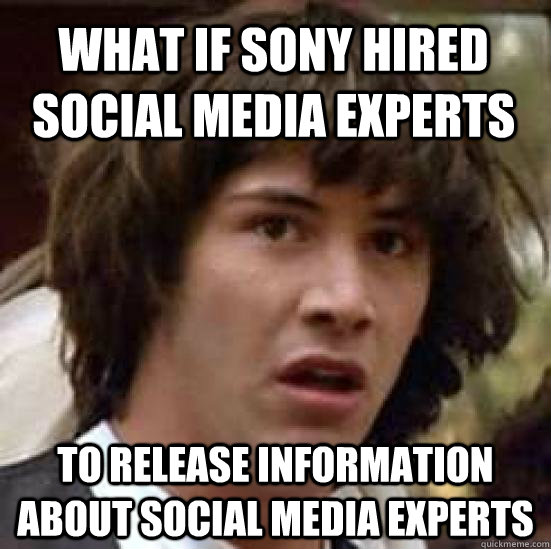 what if sony hired social media experts to release information about social media experts  conspiracy keanu