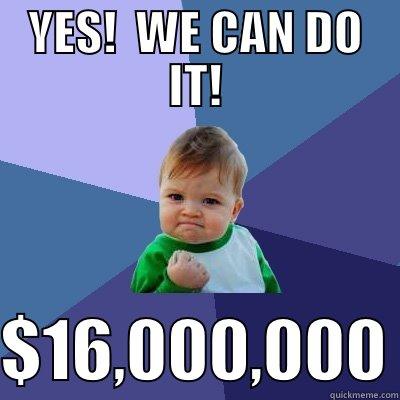 YES!  WE CAN DO IT!  $16,000,000 Success Kid