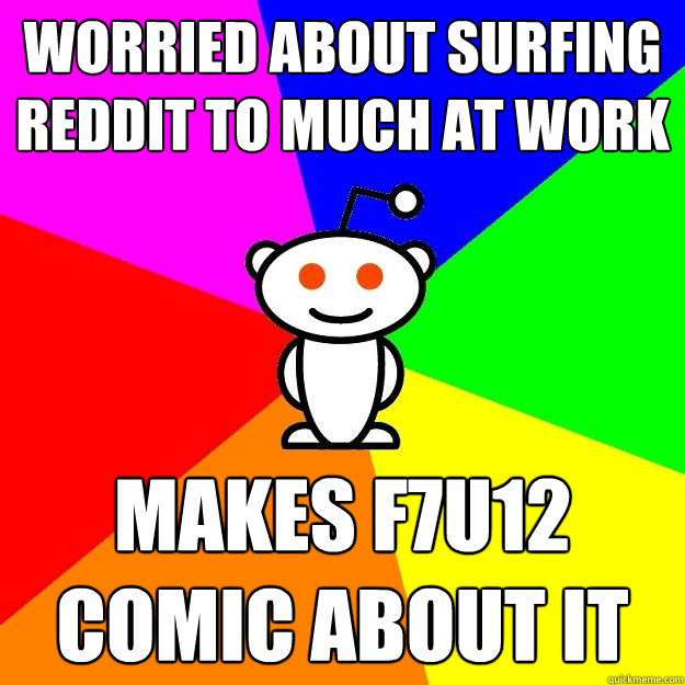 Worried about surfing reddit to much at work Makes F7U12 comic about it  Reddit Alien