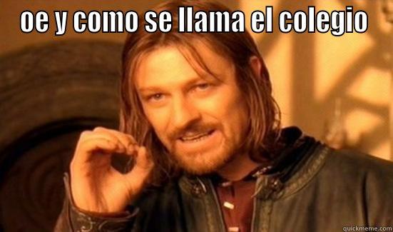 OE Y COMO SE LLAMA EL COLEGIO  Boromir