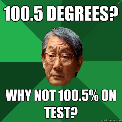 100.5 Degrees? Why not 100.5% on test? - 100.5 Degrees? Why not 100.5% on test?  High Expectations Asian Father