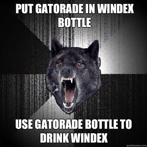 PUT GATORADE IN WINDEX BOTTLE USE GATORADE BOTTLE TO DRINK WINDEX  Insanity Wolf