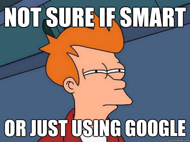 not sure if smart or just using google  Futurama Fry