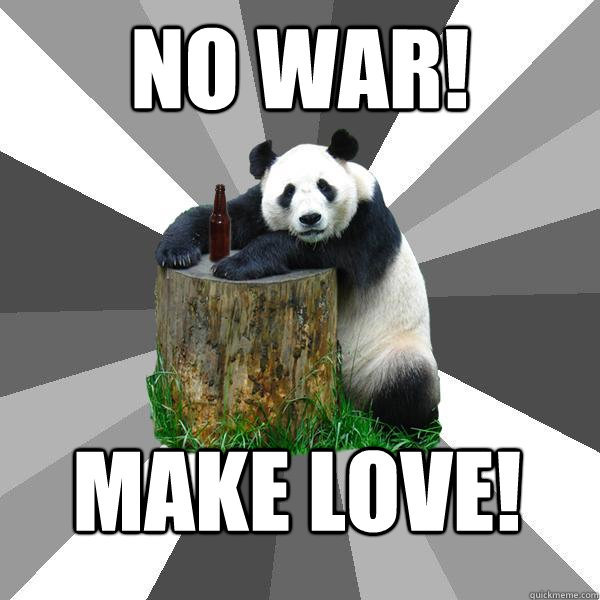 NO WAR! MAKE LOVE! - NO WAR! MAKE LOVE!  Pickup-Line Panda