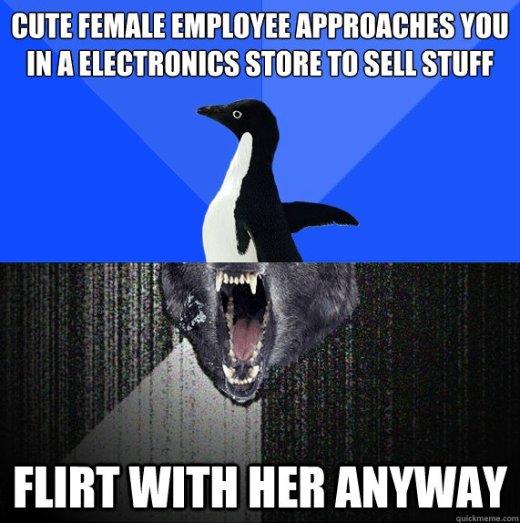 Cute female employee approaches you in a electronics store to sell stuff flirt with her anyway  Socially Awkward Insanity Wolf