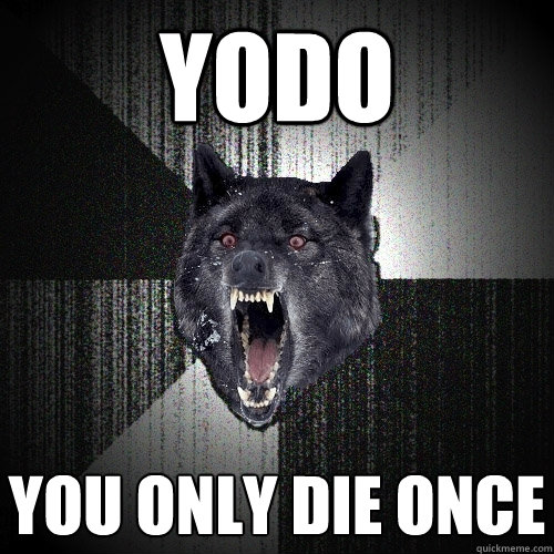 Yodo You only die once  Insanity Wolf