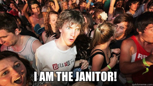 
 I am the janitor!  Sudden Clarity Clarence