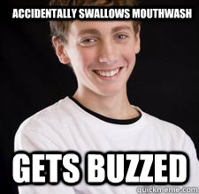 Accidentally swallows mouthwash gets buzzed  High School Freshman