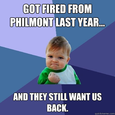 Got Fired from philmont last year... and they still want us back.   Success Kid