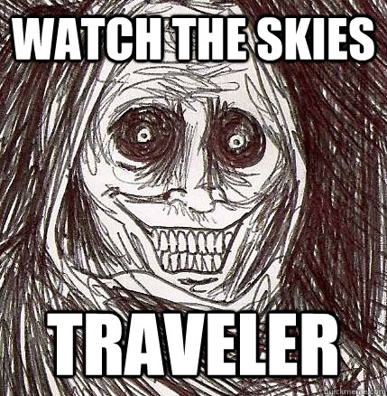 Watch the skies Traveler   Horrifying Houseguest