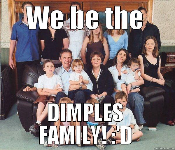 WE BE THE DIMPLES FAMILY! :'D Misc