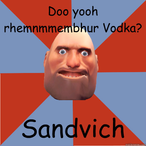 Doo yooh rhemnmmembhur Vodka? Sandvich  CoD Noob On TF2