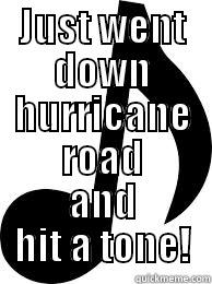 JUST WENT DOWN HURRICANE ROAD AND HIT A TONE! Misc