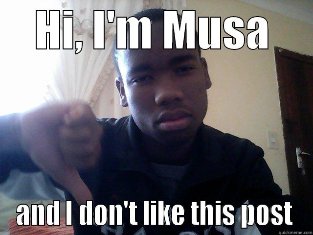 I don't like this post - HI, I'M MUSA AND I DON'T LIKE THIS POST Misc