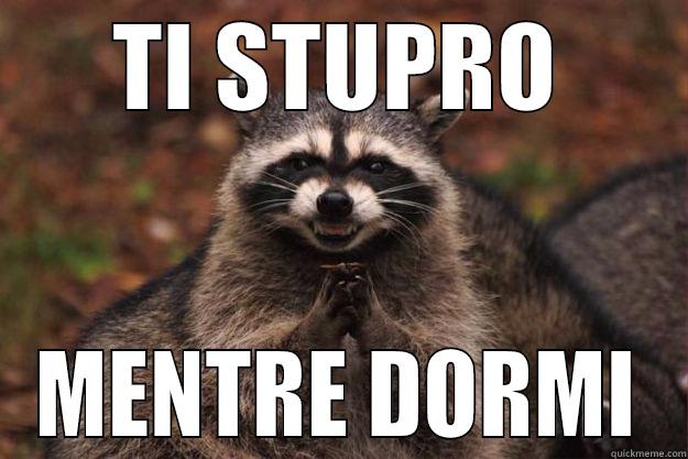 TI STUPRO MENTRE DORMI Evil Plotting Raccoon