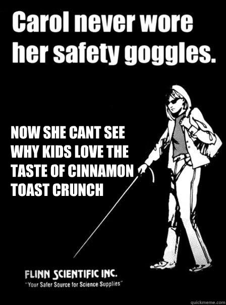  Now she cant see why kids love the taste of cinnamon toast crunch -  Now she cant see why kids love the taste of cinnamon toast crunch  Blind Carol