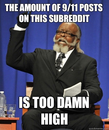 the amount of 9/11 posts on this subreddit is too damn high  The Rent Is Too Damn High