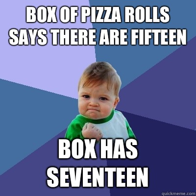 Box of pizza rolls says there are fifteen Box has seventeen - Box of pizza rolls says there are fifteen Box has seventeen  Success Kid