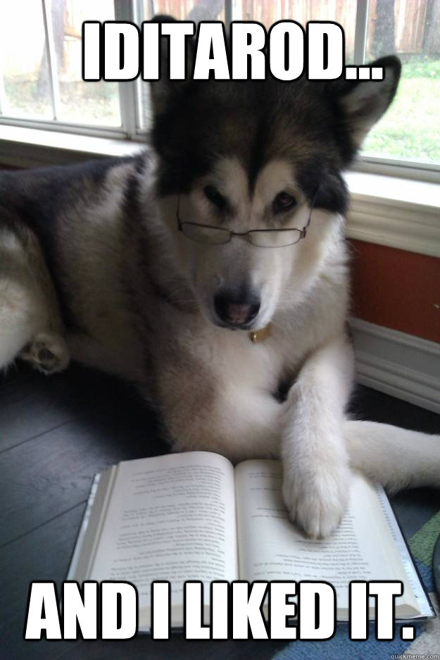 Iditarod... And I liked it.  Condescending Literary Pun Dog