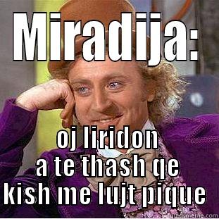 MIRADIJA: OJ LIRIDON A TE THASH QE KISH ME LUJT PIQUE  Condescending Wonka