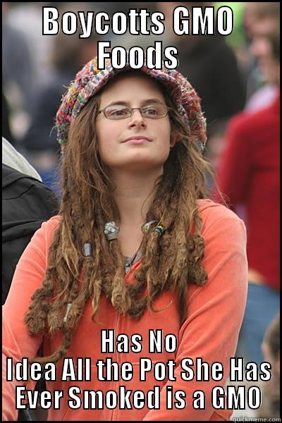 DUMB HIPPIE - BOYCOTTS GMO FOODS HAS NO IDEA ALL THE POT SHE HAS EVER SMOKED IS A GMO College Liberal