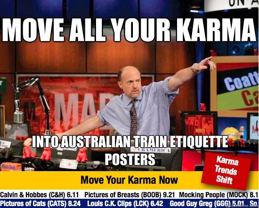 Move all your karma into australian train etiquette posters - Move all your karma into australian train etiquette posters  Mad Karma with Jim Cramer