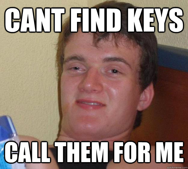 Cant find keys call them for me  10 Guy