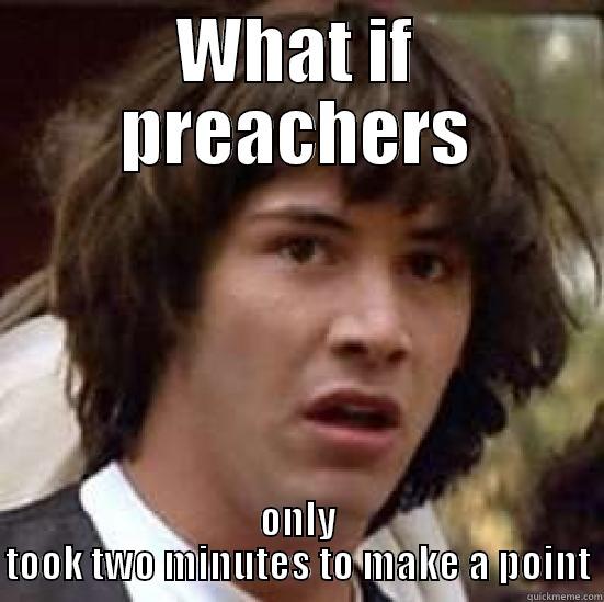 WHAT IF PREACHERS ONLY TOOK TWO MINUTES TO MAKE A POINT conspiracy keanu