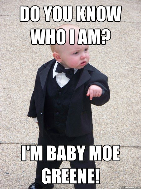 Do you know who I am? I'm Baby Moe Greene!  Baby Godfather