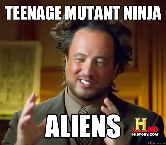 Teenage mutant ninja aliens - Teenage mutant ninja aliens  Ancient Aliens