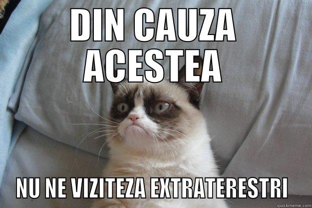 DIN CAUZA ACESTEA NU NE VIZITEZA EXTRATERESTRI  Grumpy Cat