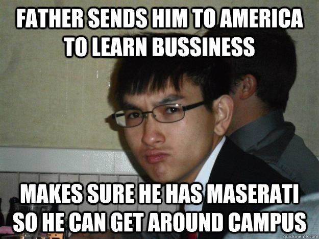 Father sends him to america to learn bussiness Makes sure he has maserati so he can get around campus - Father sends him to america to learn bussiness Makes sure he has maserati so he can get around campus  Rebellious Asian